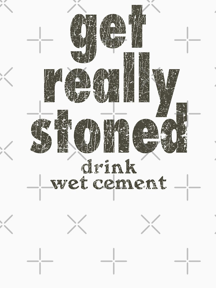 Get Really Stoned... Drink Wet Cement by jacobcdietz