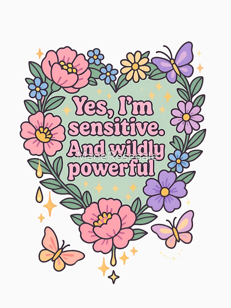 Yes, I'm sensitive. And wildly powerful. by MarieRosedale
