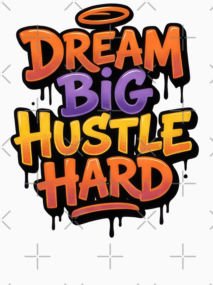 Dream Big Hustle Hard by Whambammy