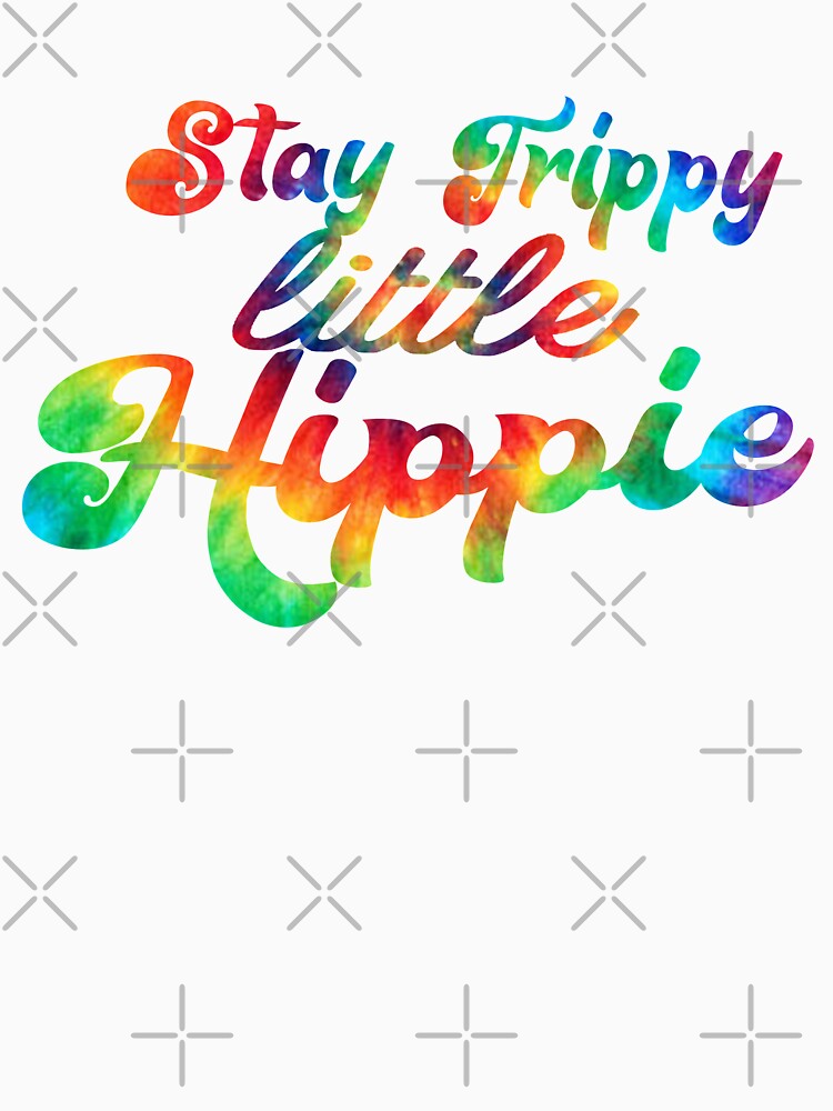 Stay Trippy Little Hippie Rainbow Tie-Dye by ARS Design