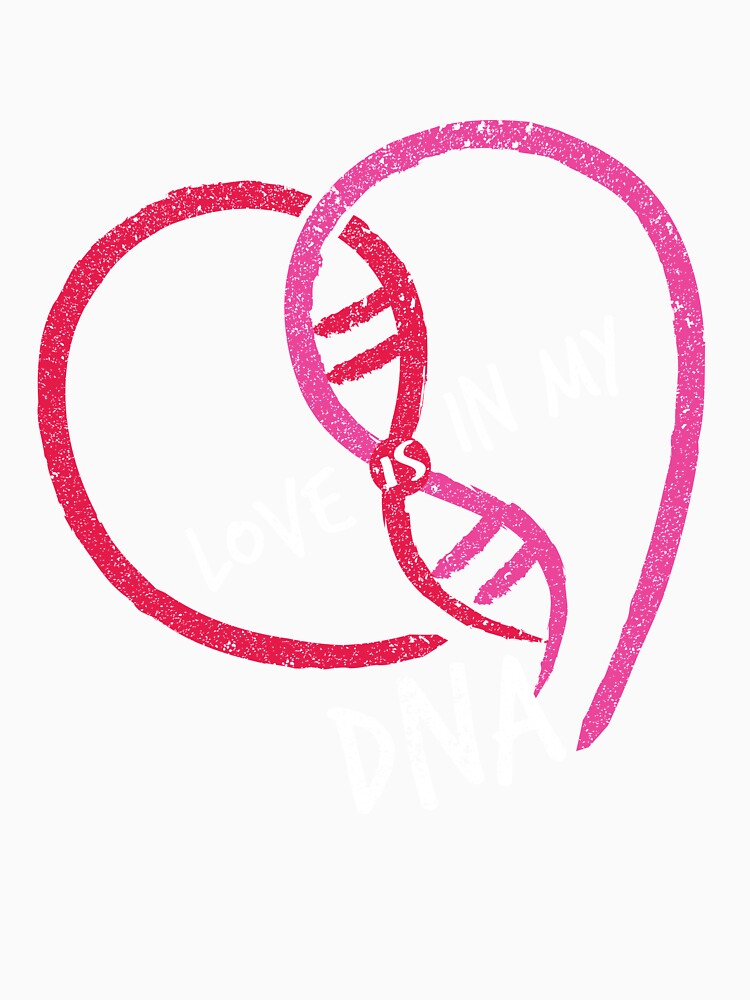 Love Is In My DNA Love Genetic TShirt by bucksworthy