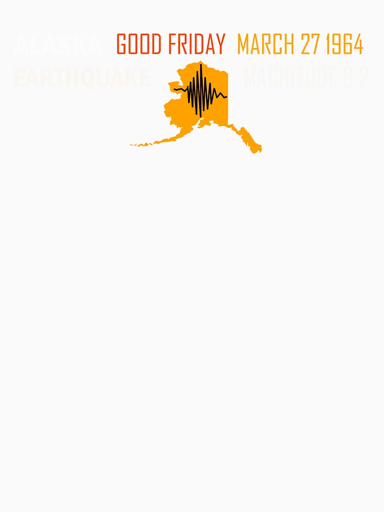 ALASKA EARTHQUAKE GOOD FRIDAY ~ for dark shirts by Ed Rosek