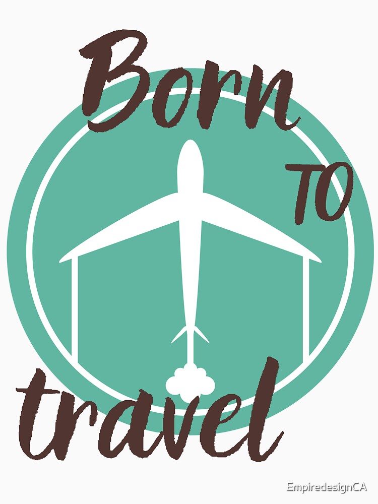 Born to travel custom tshirt and apparel design by EmpiredesignCA