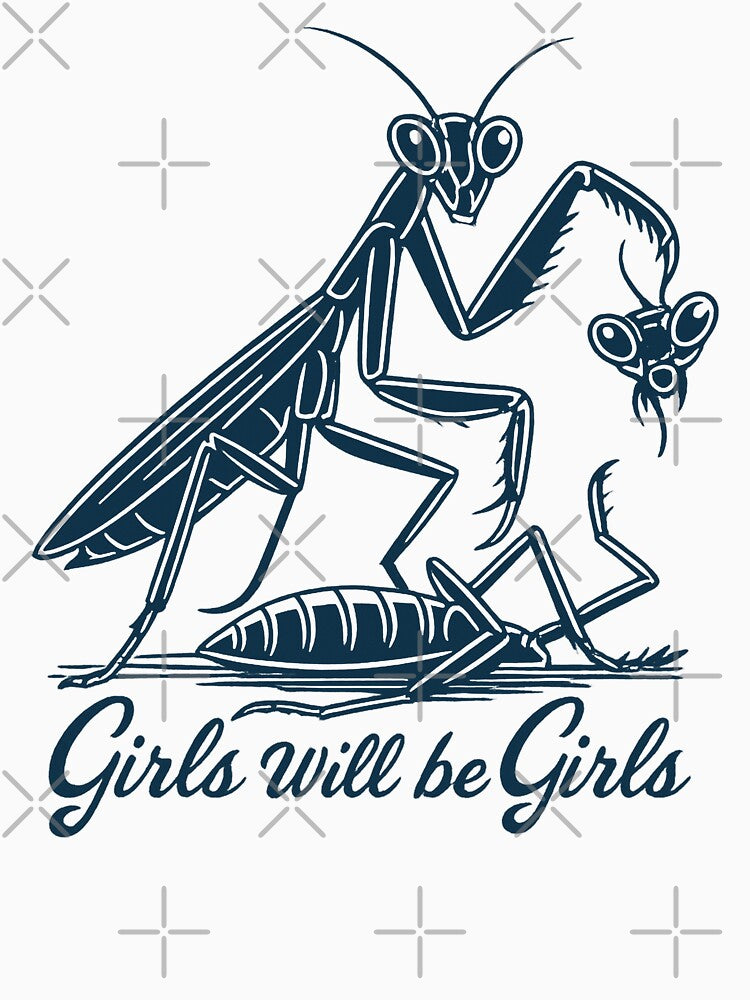 Girls Will Be Girls Praying Mantis Funny Quote by will freed18