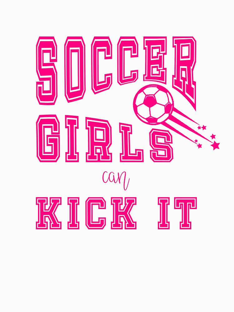 Soccer Girls Can Kick It Sports Slogan Shirt by A Little Shop of Light