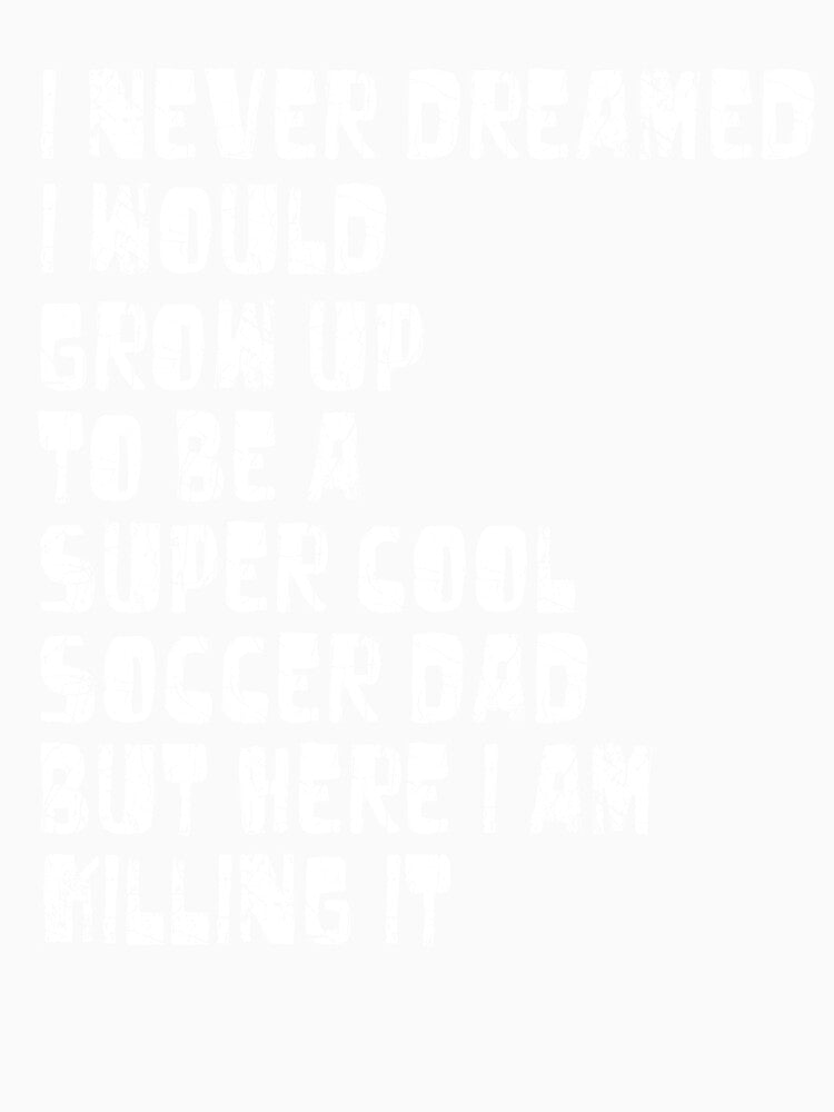 Mens T Shirt for Soccer Dad - Funny Gift T-Shirt for Soccer Dad by chihai