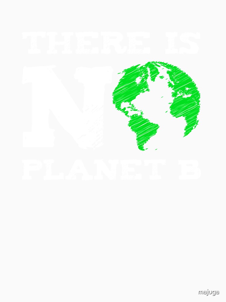 There is No Planet B against Global Warming Earth day by majuga