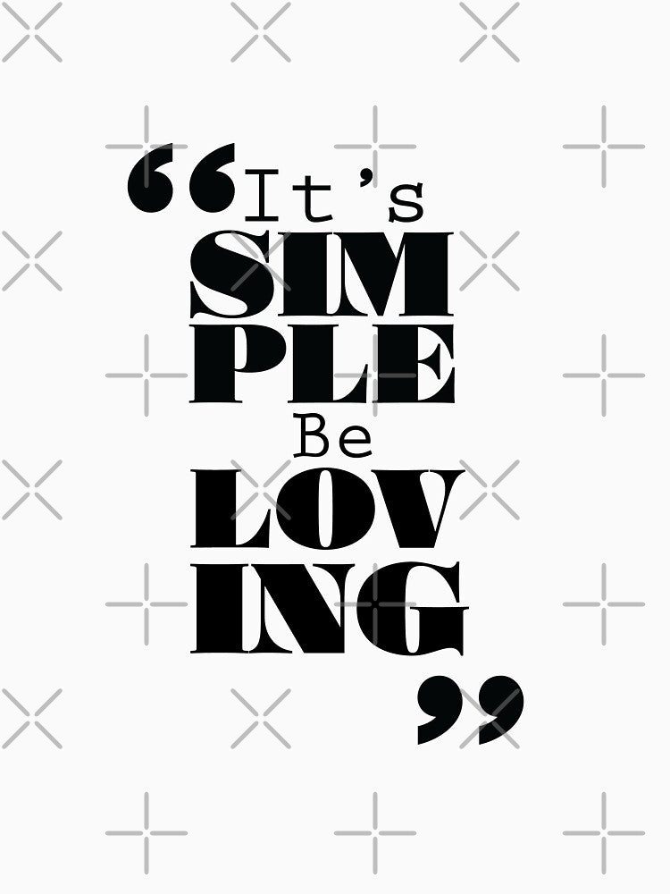 It's Simple : Be Loving by Forbidden Fig  Leaf