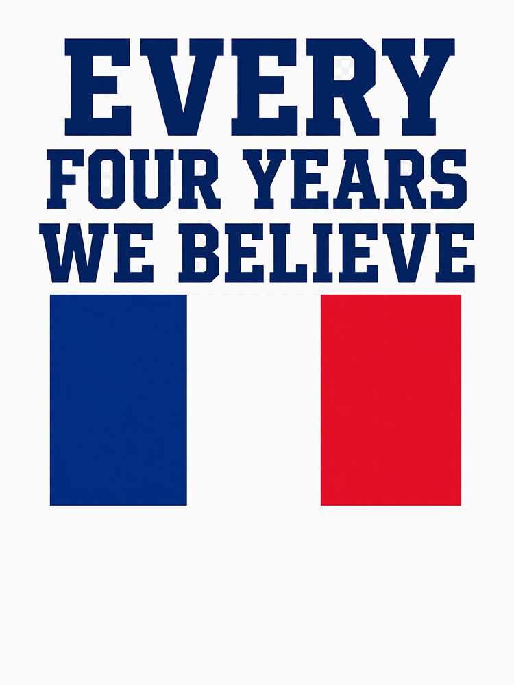 France Every Four Years We Believe Football Fan Design by OfficeFighter