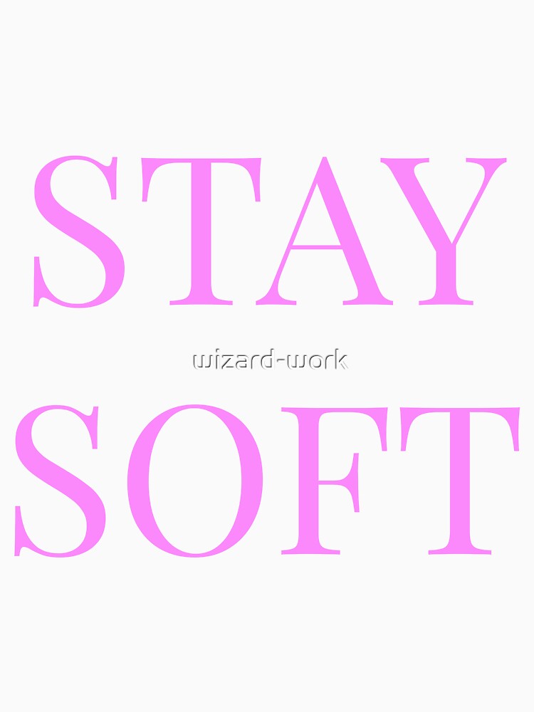 Stay soft, motivation caption, title, text, doable by wizard-work
