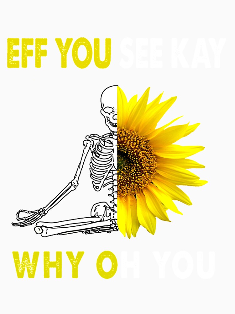 Eff You See Kay Why Oh You With Sunflower Funny by carolynwel662