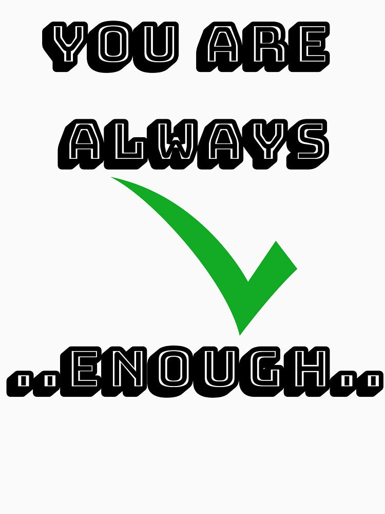 You are Always good enough | T-Shirt by Saltmarbo