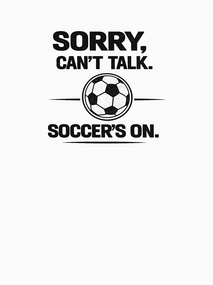 Sorry, Can't Talk. Soccer's On. | Funny Soccer Fan Design by Open-Canvas