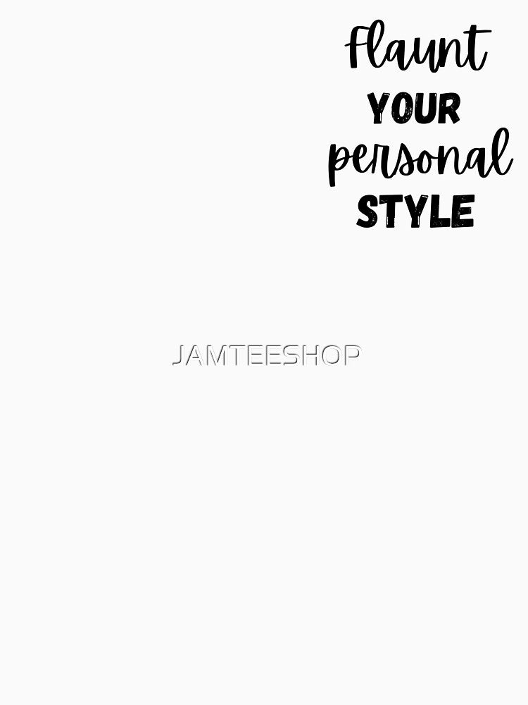 Flaunt Your Personal Style Design by JAMTEESHOP