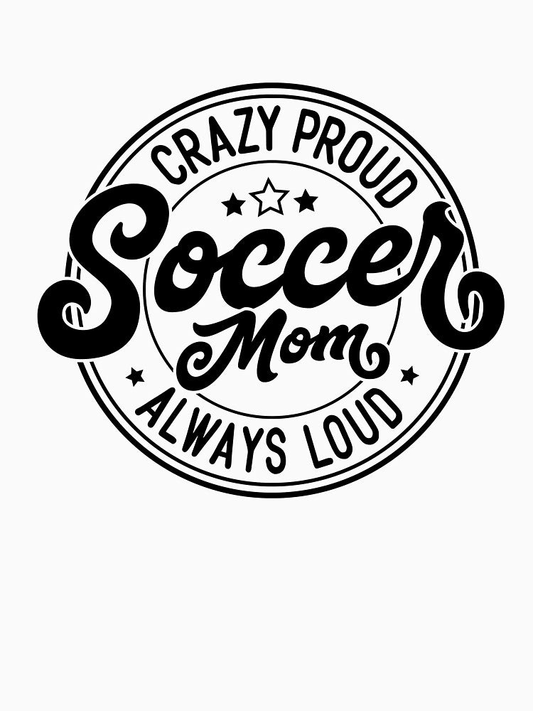 Crazy Proud Soccer Mom by Bold Thread Shop