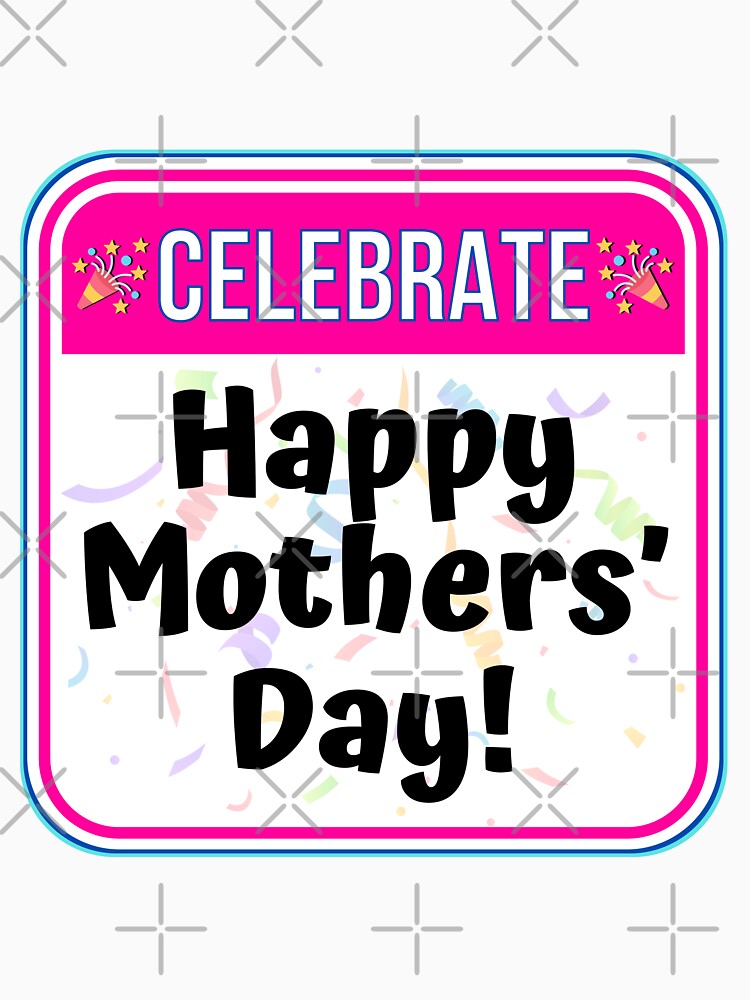 CELEBRATE:  Happy Mothers' Day! - funny celebration signs by DesignsFromTW-S
