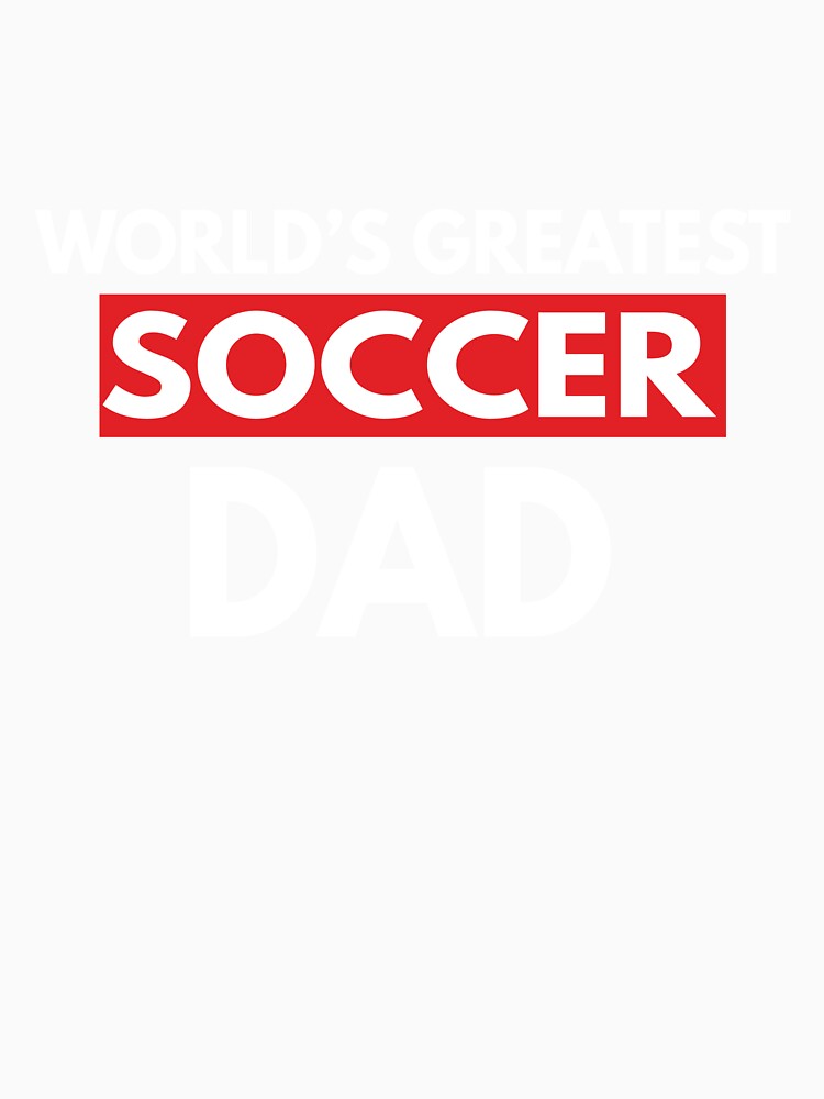 World's Greatest Soccer Dad by TendyTees