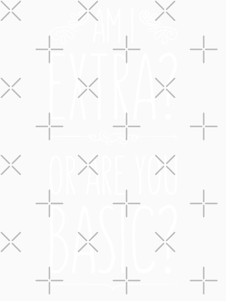 "Am I extra? Or are you basic?" funny typography by Happy Puppy Print On Demand