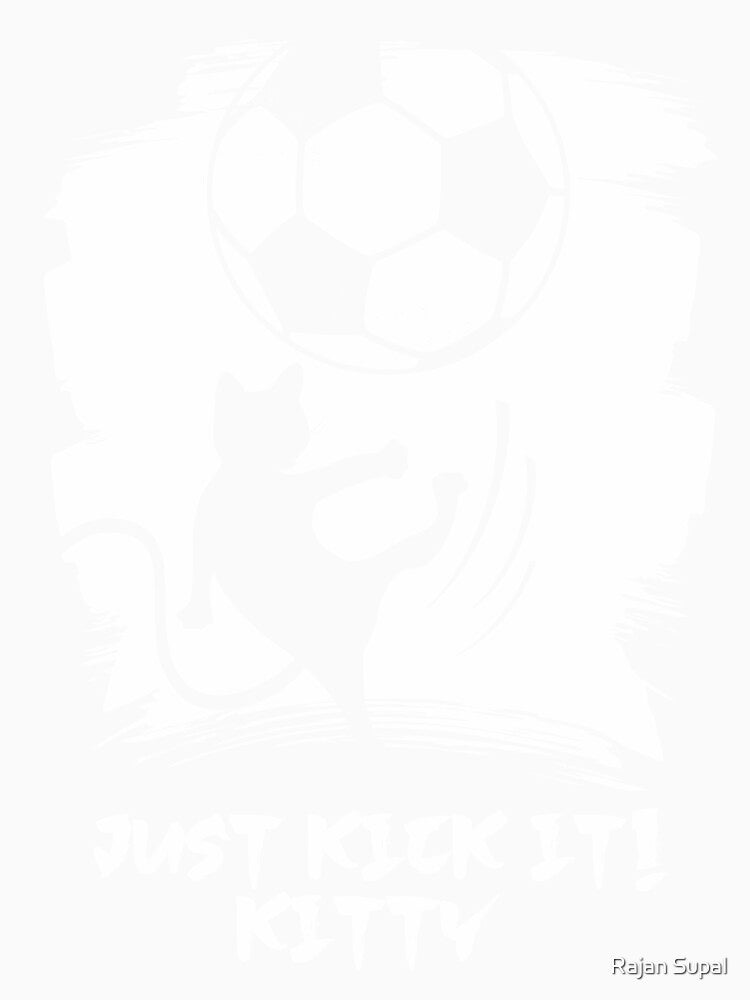 Just Kick it! Kitty. Soccer Mom. Soccer Dad by Rajan Supal
