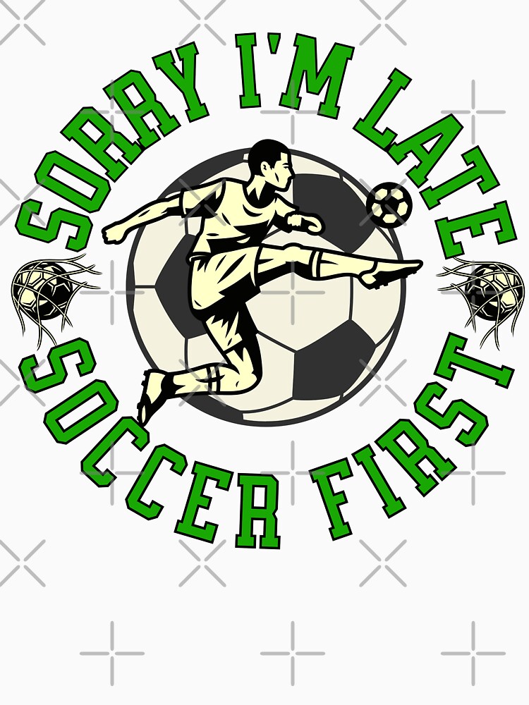 Sorry I'm Late Soccer First Striker by ZeptepiTrends