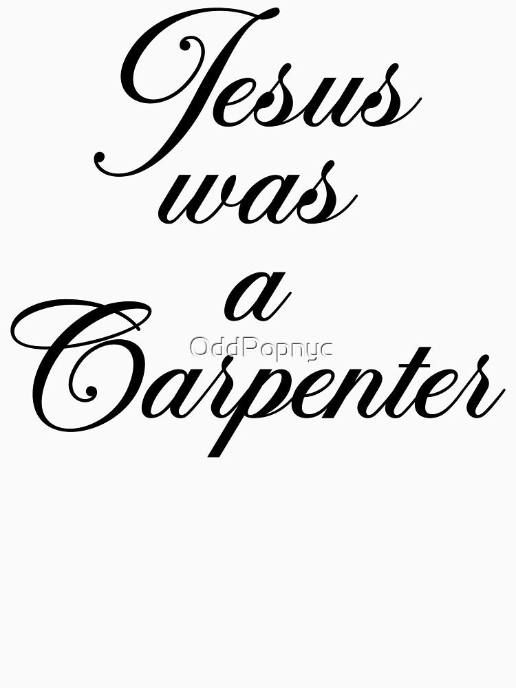Jesus Was A Carpenter by OddPopnyc
