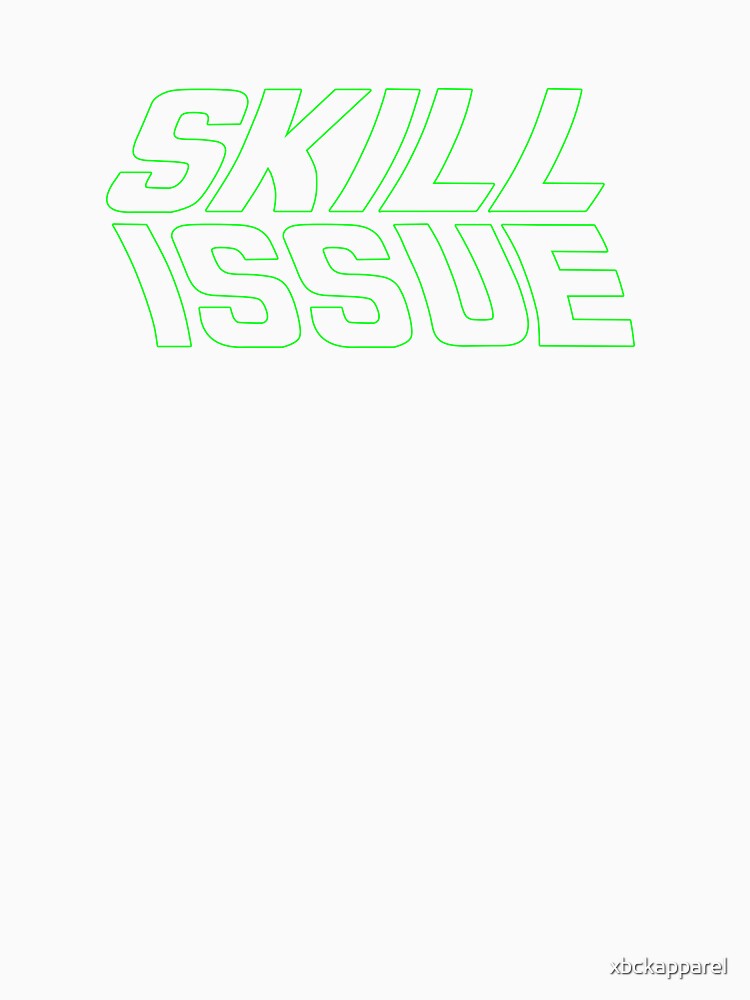 XBCK - Skill Issue by xbckapparel