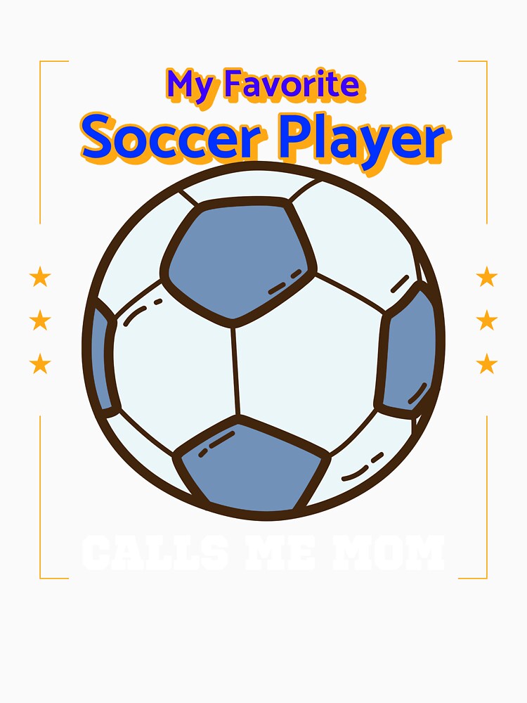My Favorite Soccer Player Calls Me Mom by Farmon52nd