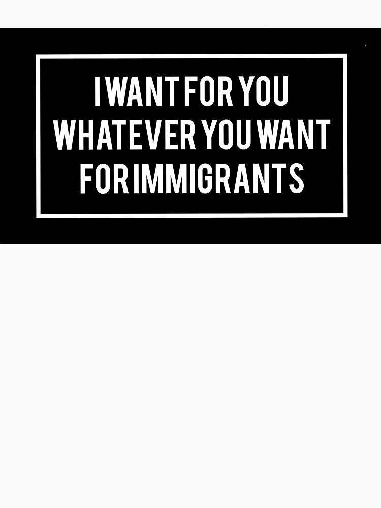 What you want for immigrants by ExpendableNasha