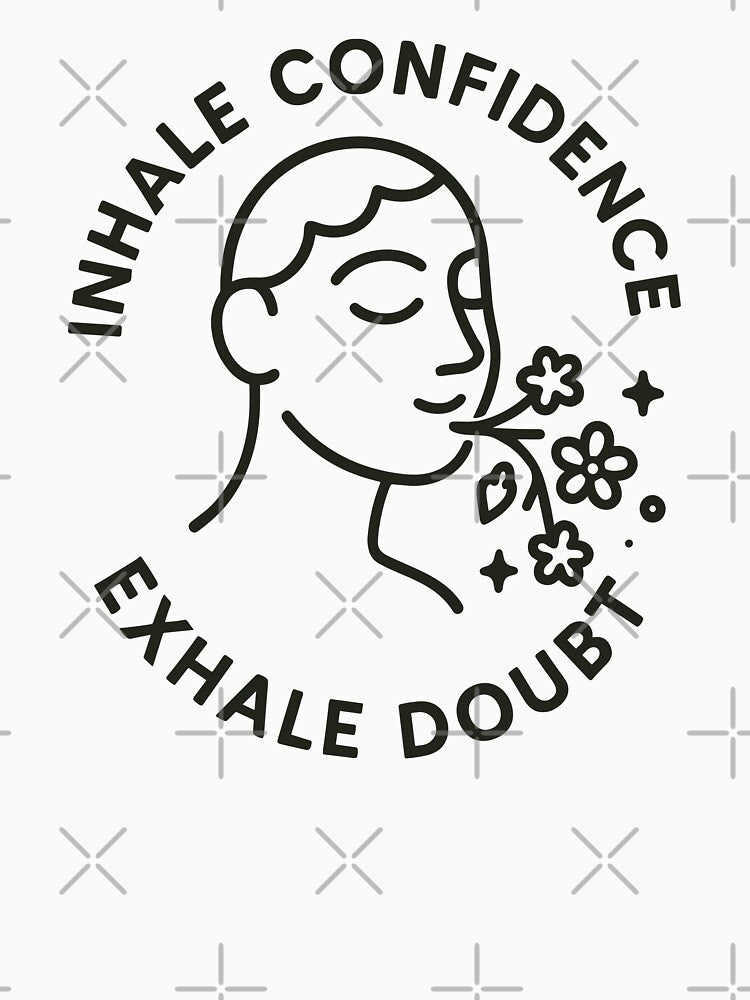 Empowering Inhale Confidence Exhale Doubt Design Unisex by ThreadQuirk
