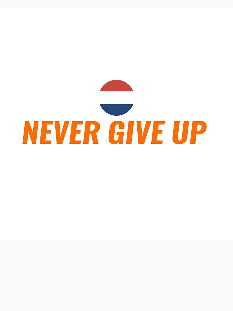 NEVER GIVE UP T-Shirt – Dutch Oranje Fan Tee 2026 | Uncle Jichuan by Uncle-Jichuan