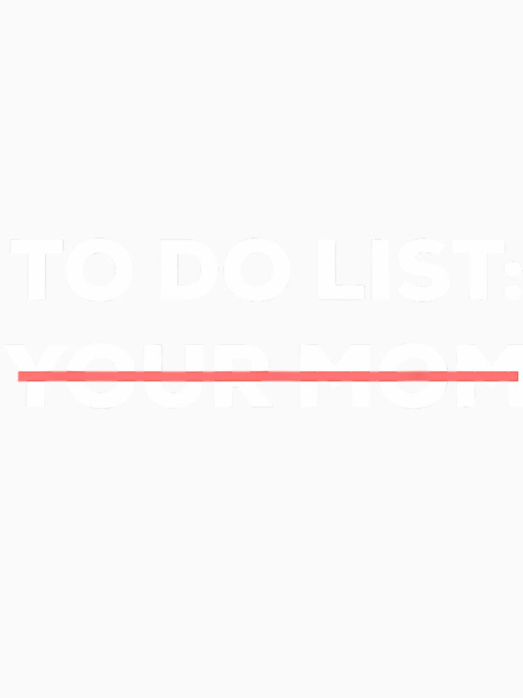 Funny To Do List Your Mom Sarcasm Sarcastic Saying 	 	 Short Sleeve by hvsrnzsipt47