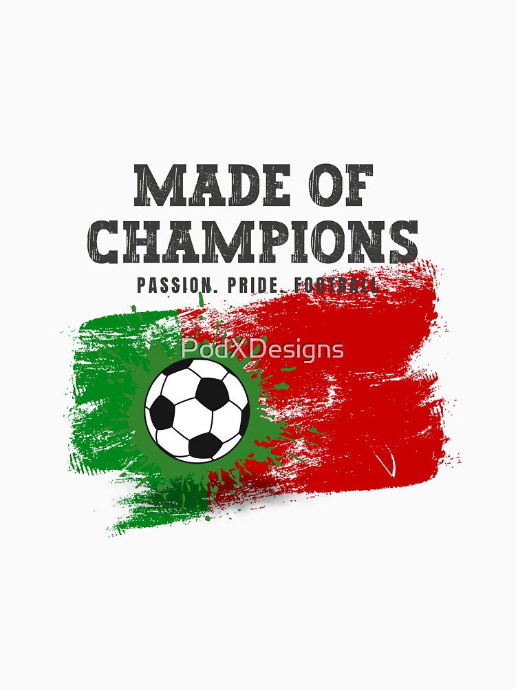 Made of Champions Portugal Soccer Fan T-Shirt | Passion Pride Football by PodXDesigns