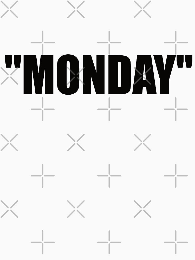 "MONDAY" by Montrepeneuer