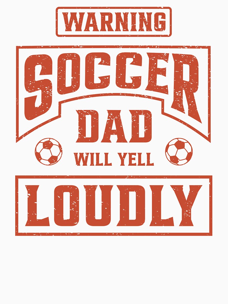 Soccer Dad Will Yell Loudly by WhistleCloset