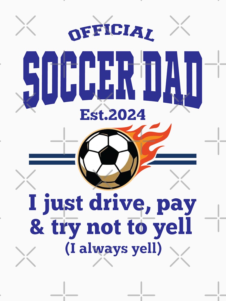 Official Soccer Dad Est 2024 – Funny Football Dad Gift – I just Drive,Pay and Try Not Yell by inkframe