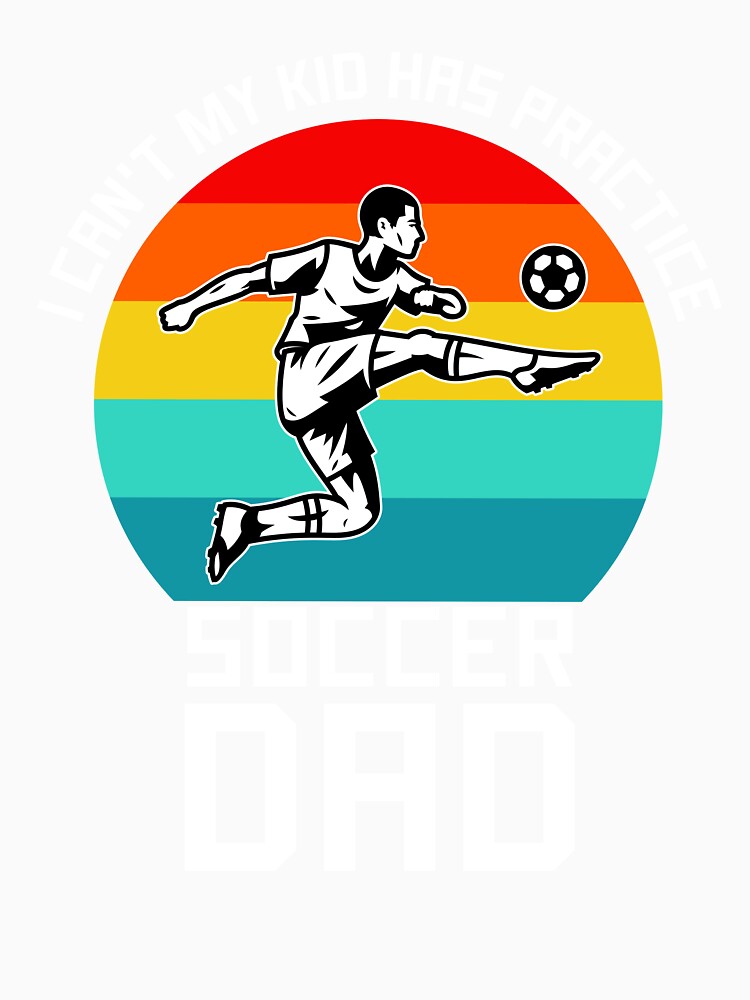 I Can't My Kid Has Practice Soccer Dad Retro Sunset Sports by Abaseen