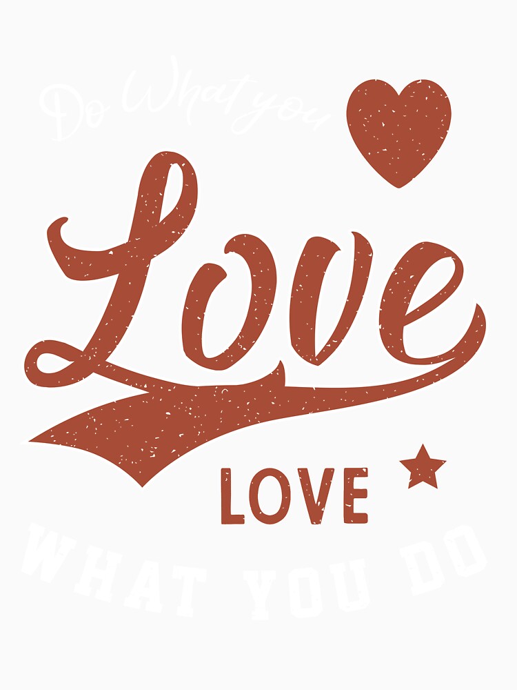 Do What you Love Love what you do - Cool Gift Job by DiogoCalheiros