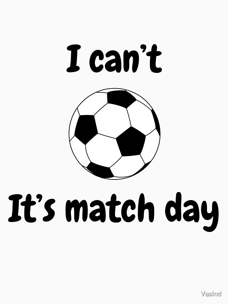 I Can't, It's Match Day by VasInd