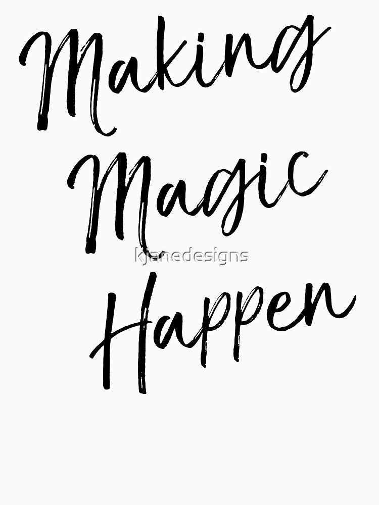 Making Magic Happen by kjanedesigns
