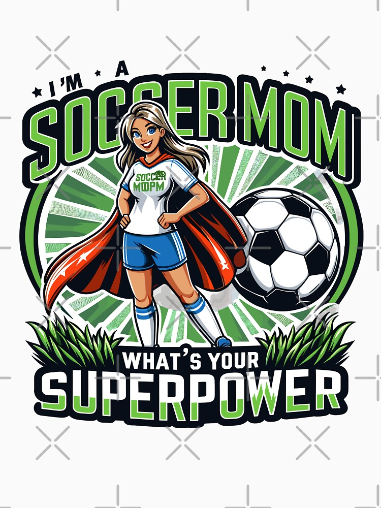 I'm a Soccer Mom what's your super power? by Bratak