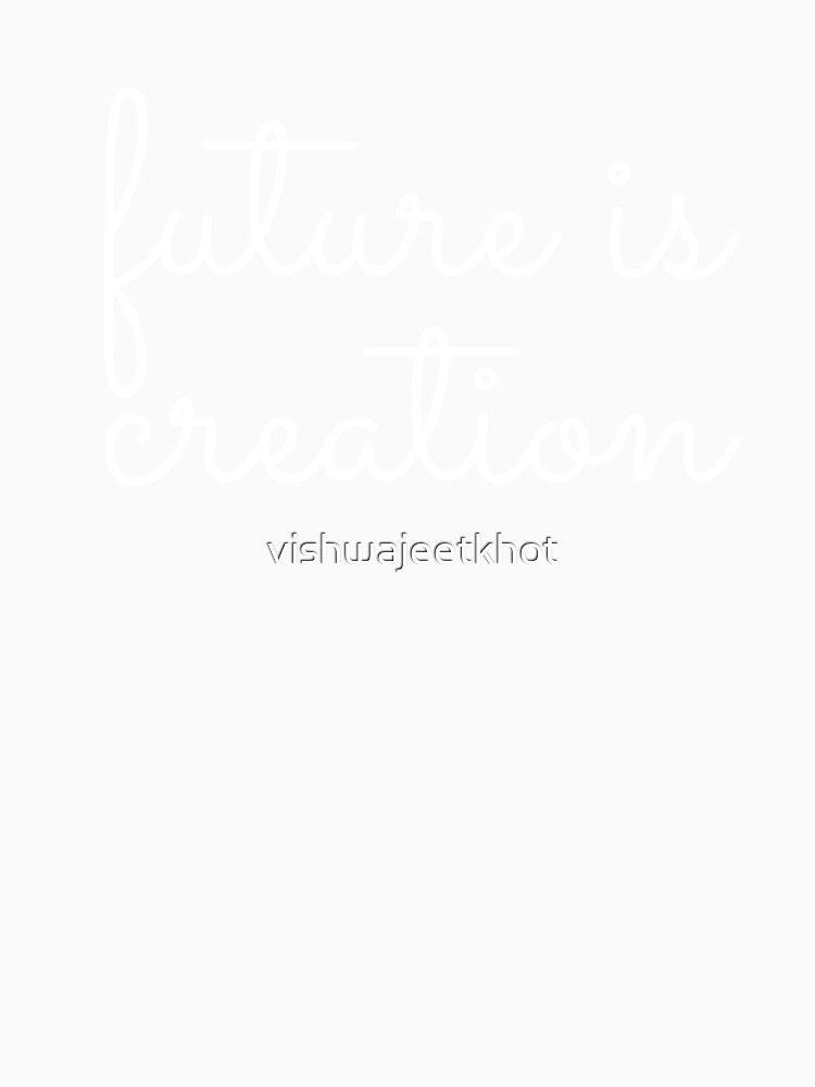 future is creation by vishwajeetkhot