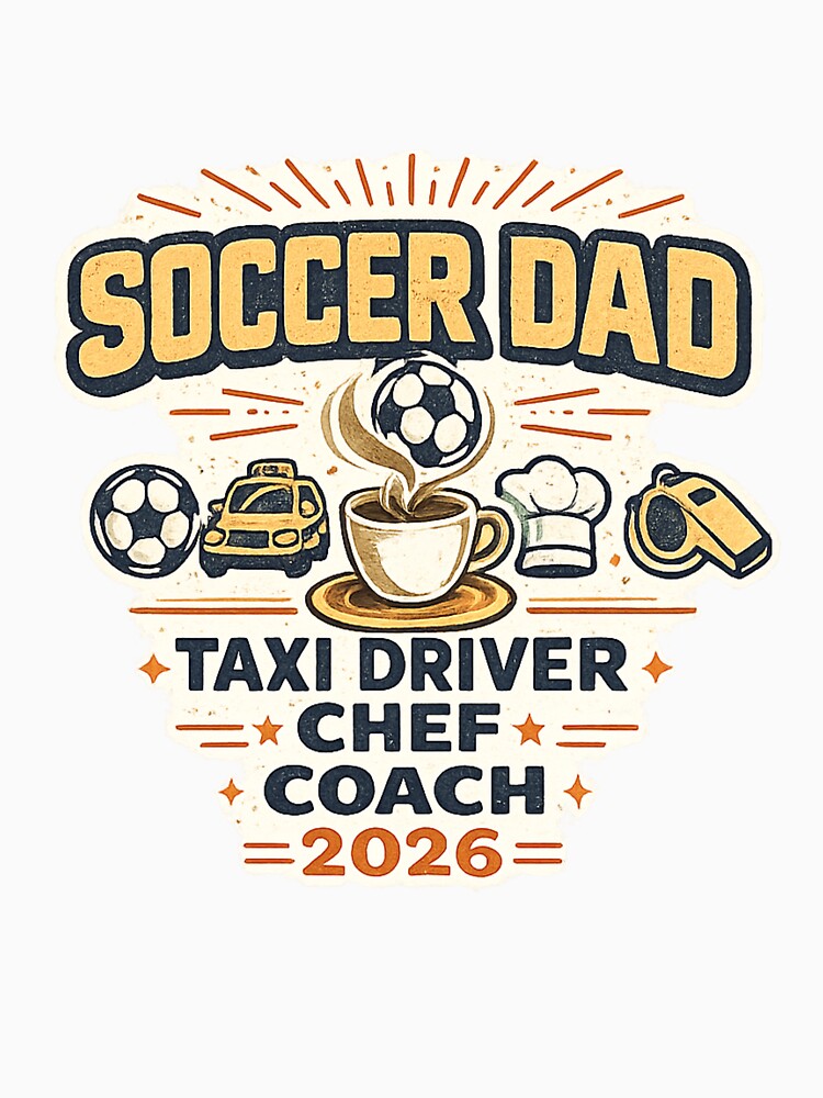 Soccer Dad Taxi Driver Chef Coach 2026 – Funny World Cup Dad T-Shirt by ArthUpscale