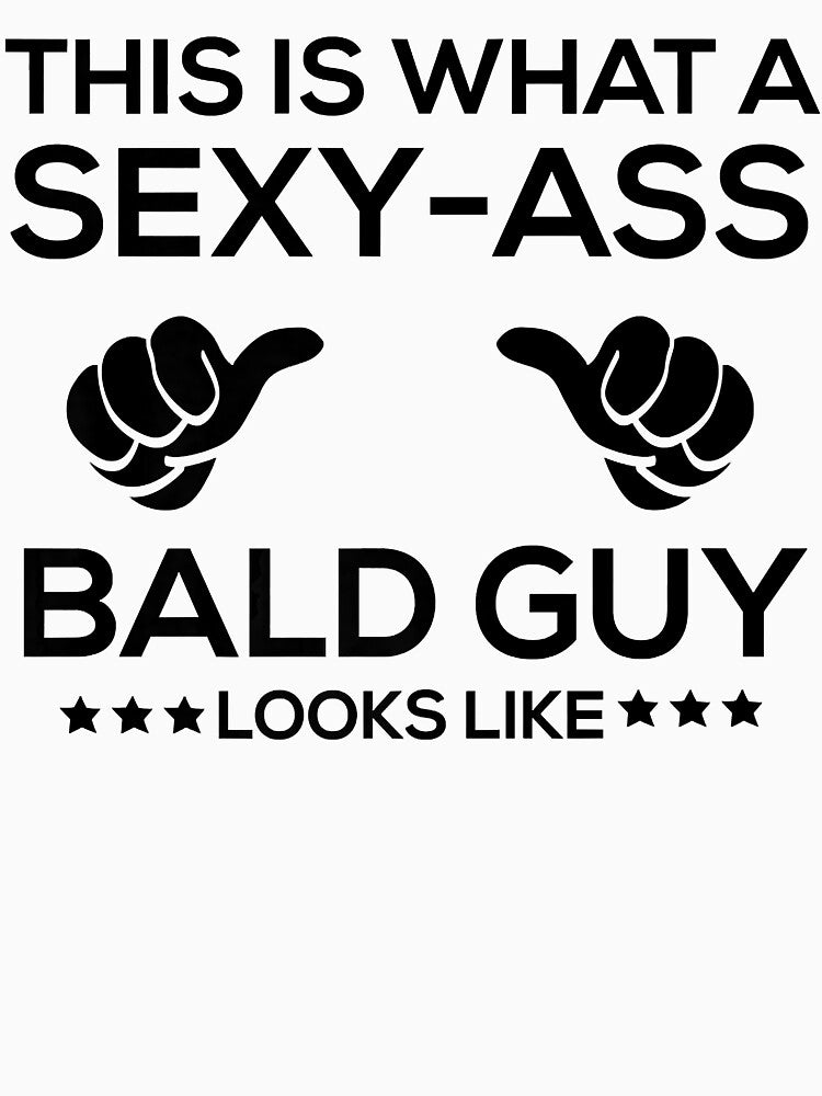 Mens This is What a Sexy-Ass Bald Guy Looks Like Shirt,Bald Guy Premium T-Shirt by JongJocker