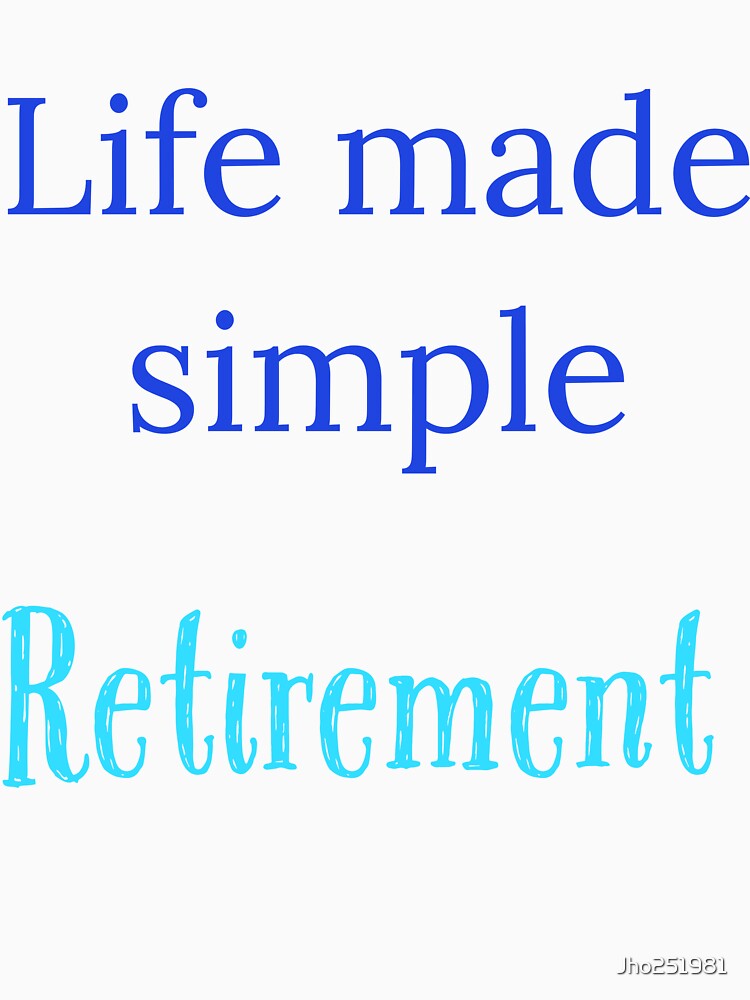 Life made simple,  Retirement by Jho251981