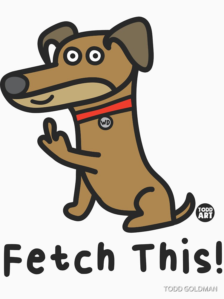 WHADDUP DOG - FETCH THIS by TODD GOLDMAN