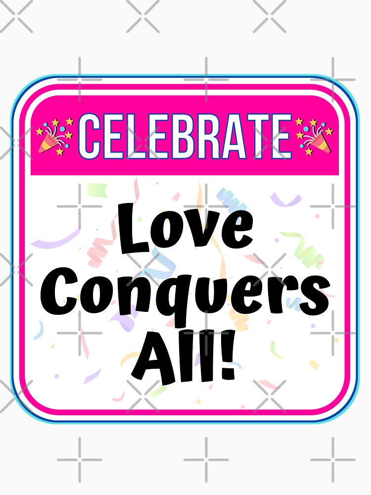 CELEBRATE:  Love Conquers All! - funny celebration signs by DesignsFromTW-S
