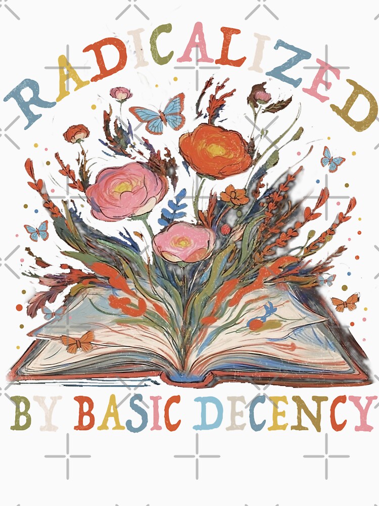 Radicalized By Basic Decency by PrettyInk