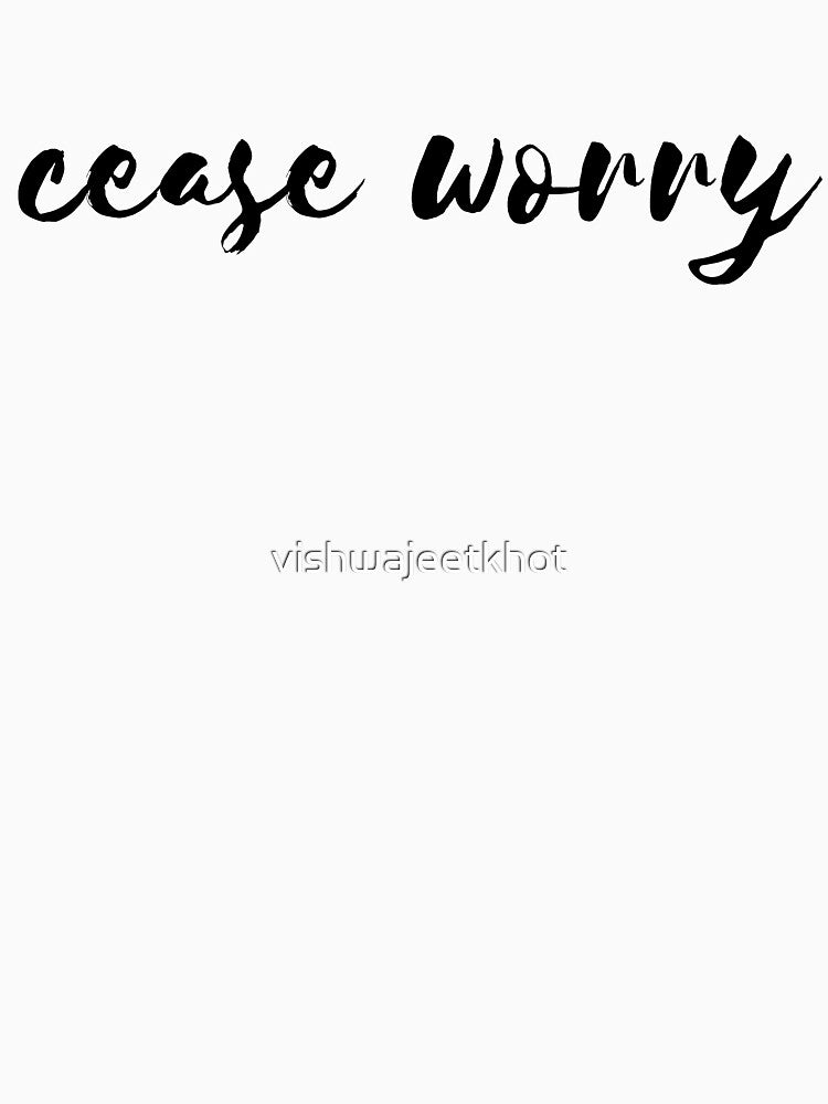 cease worry by vishwajeetkhot