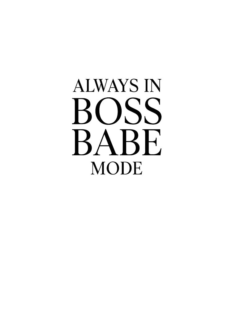 Always in Boss Babe Mode for Boss Babe by Bohovi