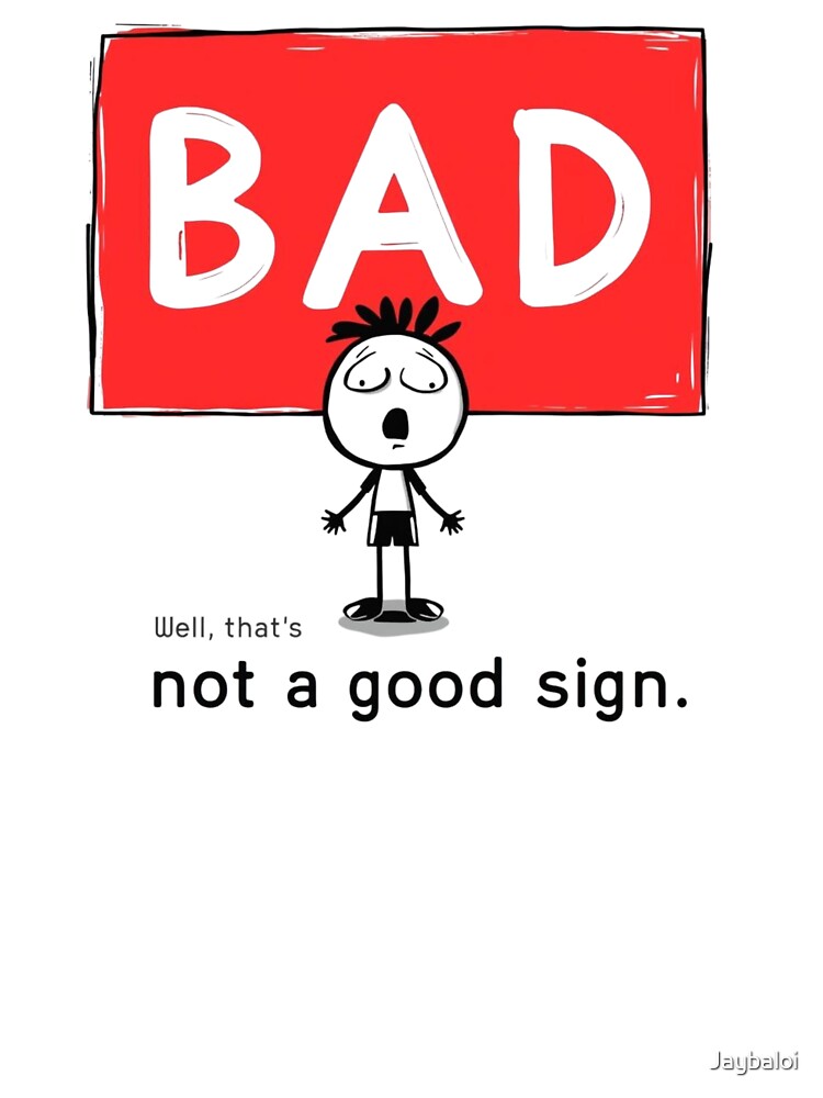 BAD Sign Stick Figure T-Shirt | Funny Sarcastic Illustration by Jaybaloi